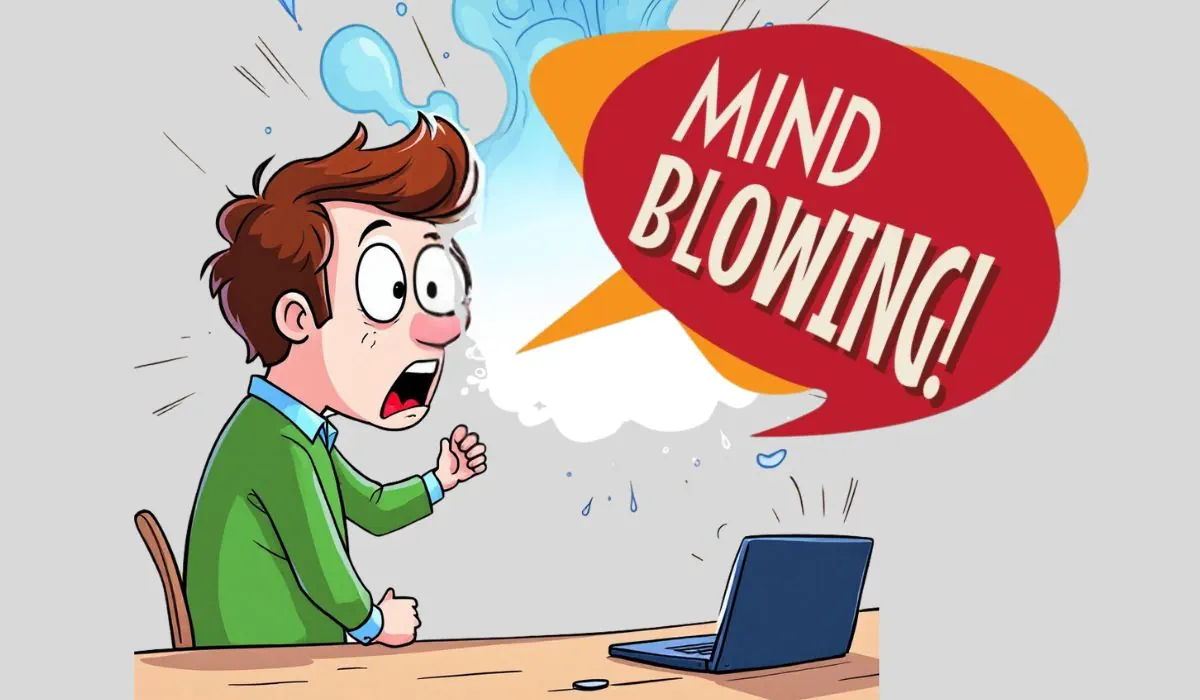 mind blowing